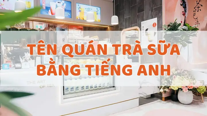 Tổng Hợp 150+ Tên Quán Trà Sữa Tiếng Anh Hay, Độc Đáo Theo Phong Cách (bắt Trend 2026)
