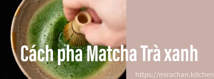 Hướng Dẫn Cách Pha Chế Bột Trà Xanh Matcha Chuẩn Vị: Từ Truyền Thống Đến Trà Sữa, Smoothie Tại Nhà