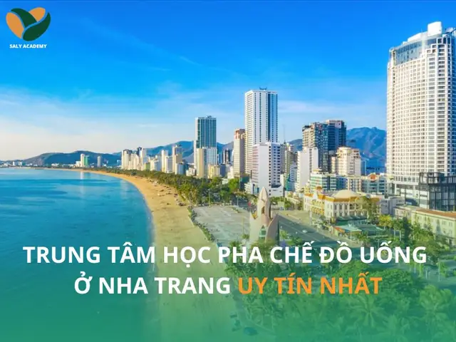 Top 6+ Trung Tâm Dạy Học Pha Chế Đồ Uống Ở Nha Trang Uy Tín, Chất Lượng Nhất 2024