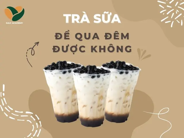 Trà Sữa Để Qua Đêm Được Không? Thời Gian Bảo Quản An Toàn & Dấu Hiệu Nhận Biết Hư Hỏng